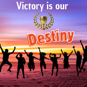 Victory Is Our Destiny