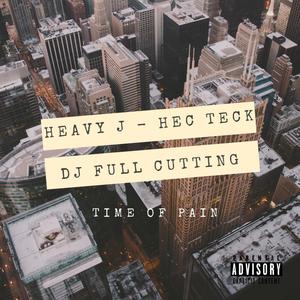 Heavy J - Time of Pain(feat. Hec Teck & DJ FULL CUTTING) (Explicit)