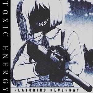 Toxic Energy (feat. Neverday) (Explicit)