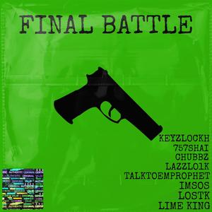 FINAL BATTLE (feat. 757Shai, Chubbz, Lazzlo1k, TalkToEmProphet, ImSOS, LosTK & LIME KING) [Explicit]