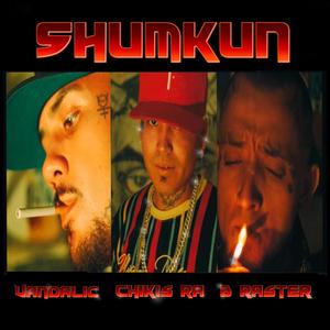 Shumkun (feat. Vandalic, Chikis Ra & B-RASTER) (Explicit)