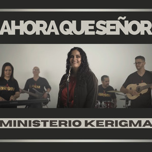 Ahora que Señor