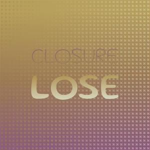 Closure Lose