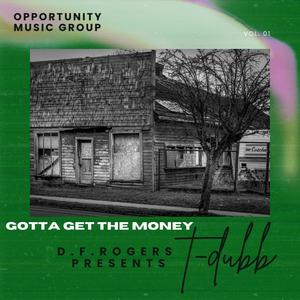 D.F.Rogers presents T-Dubb-gotta get the money (feat. T-dubb) [Explicit]