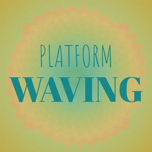 Platform Waving