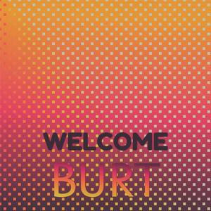 Welcome Burt