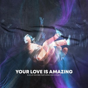 Your Love Is Amazing (feat. Kim-Lynne J)