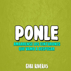 Ponle (Amarrense los Cinturones Que Vamos a Despegar)