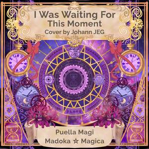 I Was Waiting For This Moment (From "Puella Magi Madoka Magica") (Cover)