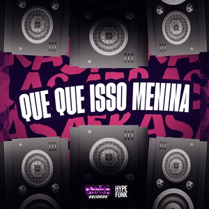 QUE QUE ISSO MENINA (Explicit)