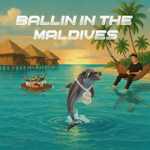 Ballin in the Maldives (Explicit)