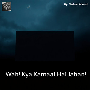 Wah! Kya Kamaal Hai Jahan!