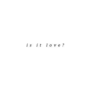 is it love?