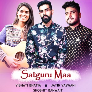 Satguru Maa (feat. Vibs Bhatia & Shobhit Banwait)