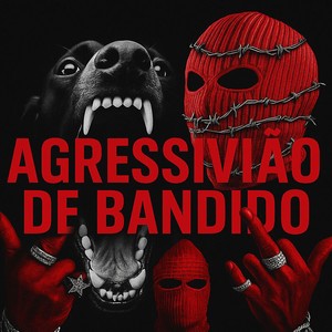 AGRESSIVÃO DE BANDIDO (Explicit)