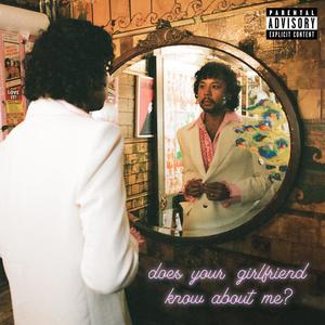 Does Your Girlfriend Know About Me? (Explicit)