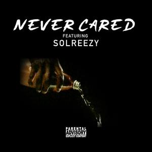 Never Cared (feat. Solreezy) [Explicit]