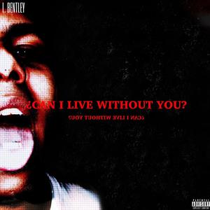 ¿CAN I LIVE WITHOUT YOU? (Explicit)