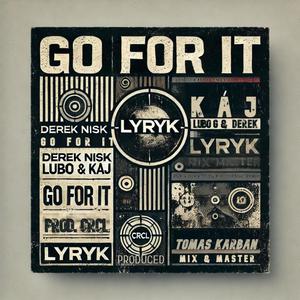 GO FOR IT (feat. Lyryk, JayLuboG & KÁJ) [Explicit]