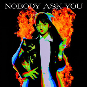 NOBODY ASK YOU
