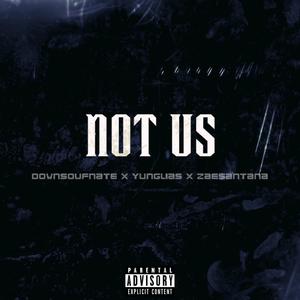 Not us (feat. YungLias & Zae$antana) [Explicit]