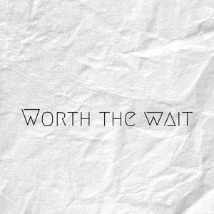 Worth the wait (Explicit)