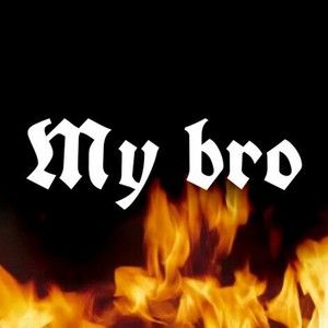 MY BRO