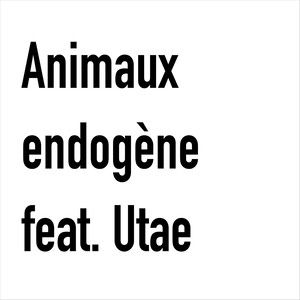 Animaux Endogène (feat. Utae)