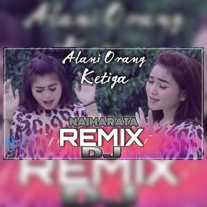 Alani Orang Ketiga (Remix Version)