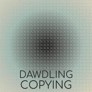 Dawdling Copying