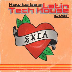 How To Be A Latin Tech House Lover