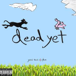 dead yet (with phem) (Explicit)
