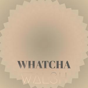 Whatcha Walsh