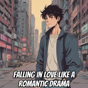 Falling In Love Like A Romantic Drama