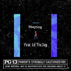 Staying (feat. Lil TreJay) [Explicit]