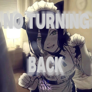 No turning back (SLOW)