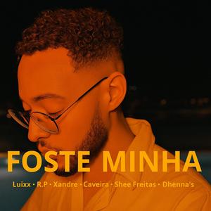 Foste Minha (feat. Luixx, R.P, Ale.xandre, Caveira & Shee)