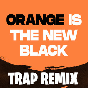 Orange Is the New Black (Trap Remix)