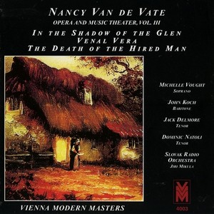 VAN DE VATE, N.: In the Shadow of the Glen / Venal Vera / The Death of the Hired Man (Opera and Music Theater, Vol. 3) [Mikula]