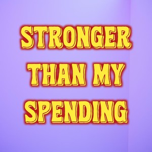 Stronger Than My Spending