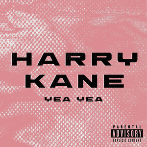 Harry Kane (Yea Yea) (Explicit)