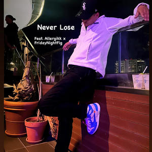 Never Lose (feat. Allergik & Friday Night Fig) (Explicit)