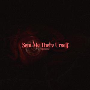 Sent Me There Urself