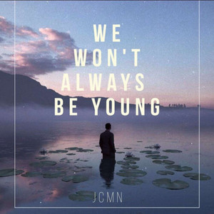 We won't always be young