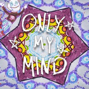 Only My Mind (Explicit)