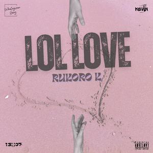 LoL LoVe (feat. Rukoro K) (Explicit)