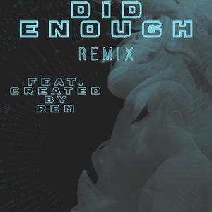 Did Enough (feat. Created By Rem) [Remix] [Explicit]