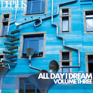 All Day I Dream, Vol. Three - Essential Deep House Selection