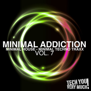 Minimal Addiction, Vol. 7 (Minimal House & Minimal Techno Traxx)