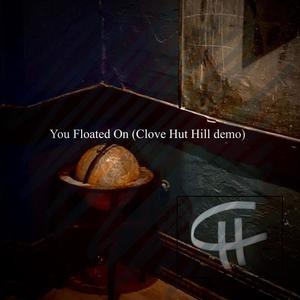 You floated on (feat. Caleb Hutson) [Clove Hut Hill Demo]